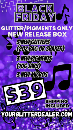 BLACK FRIDAY NEW RELEASE GLITTER/PIGMENT ONLY BOX